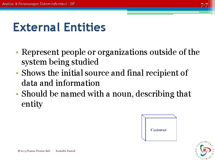 Analisa & Perancangan Sistem Informasi – SIF External Entities • Represent people or organizations Analisa & Perancangan Sistem Informasi – SIF External Entities • Represent people or organizations