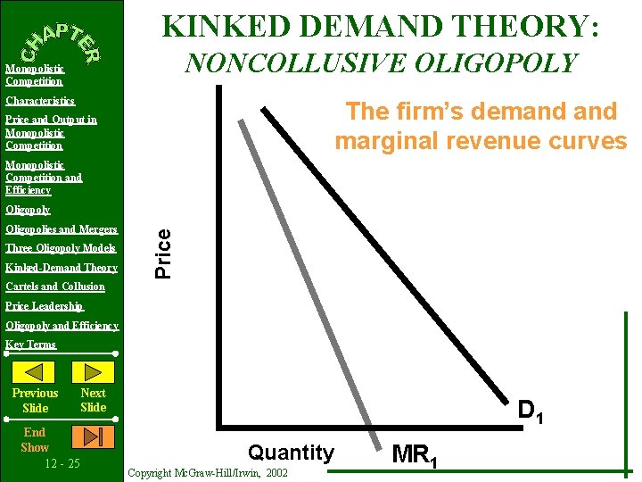 KINKED DEMAND THEORY: NONCOLLUSIVE OLIGOPOLY Monopolistic Competition Characteristics The firm’s demand marginal revenue curves