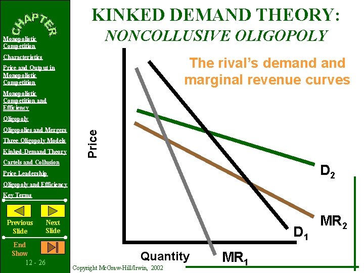 KINKED DEMAND THEORY: NONCOLLUSIVE OLIGOPOLY Monopolistic Competition Characteristics The rival’s demand marginal revenue curves