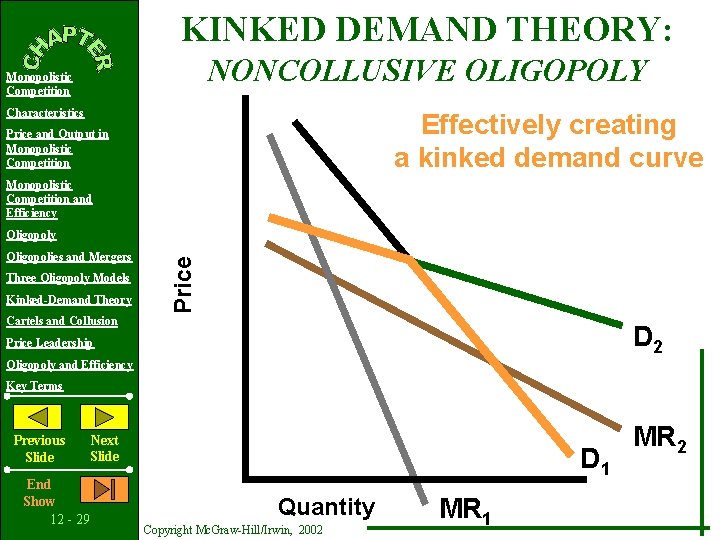 KINKED DEMAND THEORY: NONCOLLUSIVE OLIGOPOLY Monopolistic Competition Characteristics Effectively creating a kinked demand curve