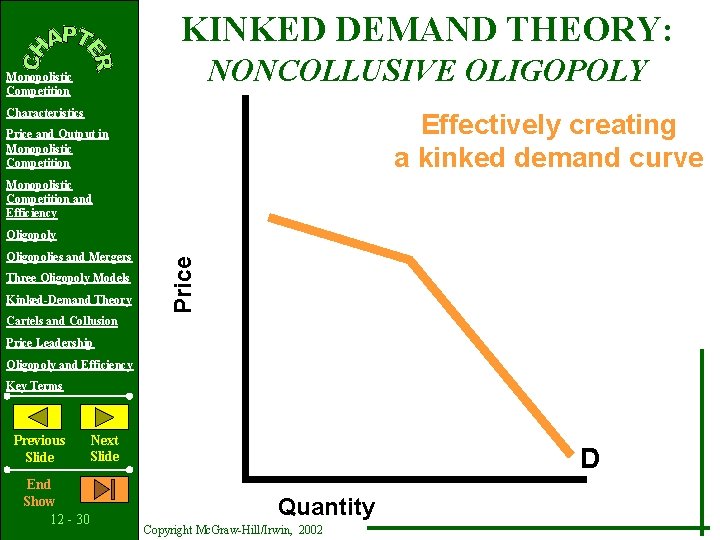KINKED DEMAND THEORY: NONCOLLUSIVE OLIGOPOLY Monopolistic Competition Characteristics Effectively creating a kinked demand curve