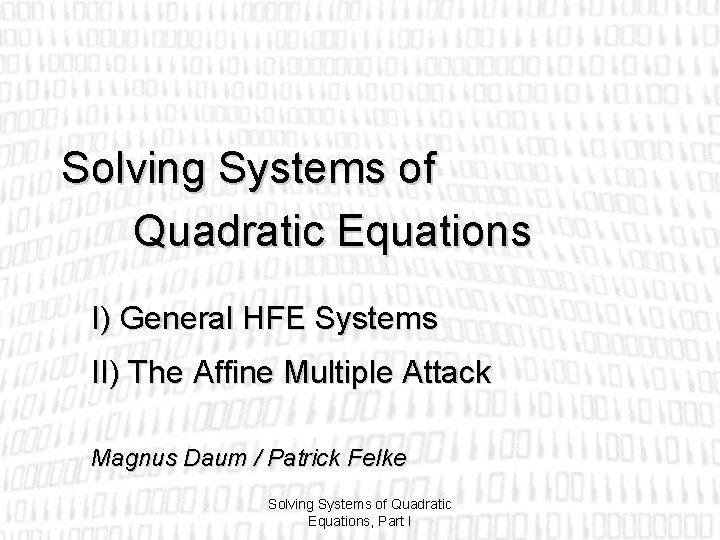 Solving Systems of Quadratic Equations I) General HFE Systems II) The Affine Multiple Attack