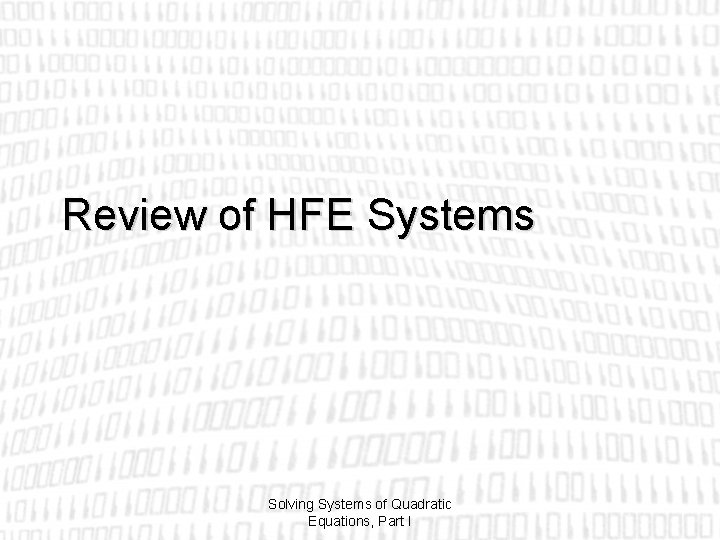 Review of HFE Systems Solving Systems of Quadratic Equations, Part I 