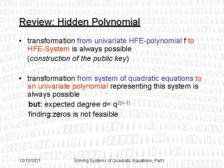 Review: Hidden Polynomial • transformation from univariate HFE-polynomial f to HFE-System is always possible