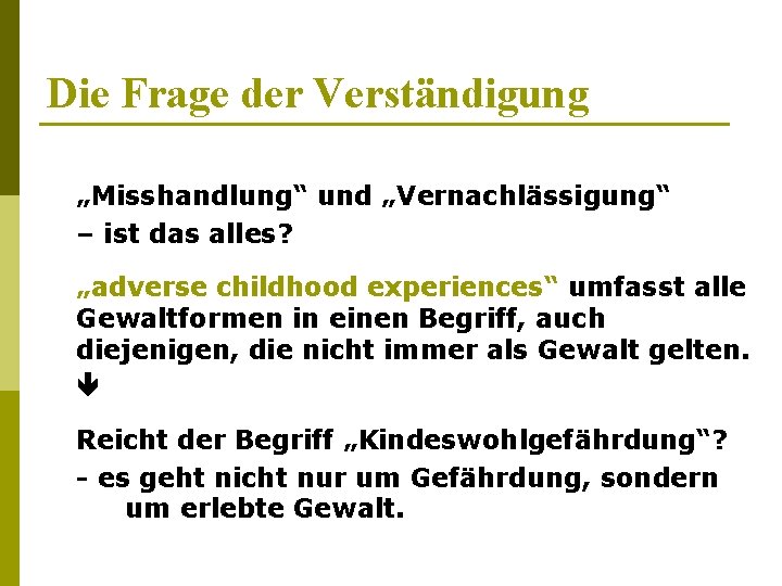 Die Frage der Verständigung „Misshandlung“ und „Vernachlässigung“ – ist das alles? „adverse childhood experiences“