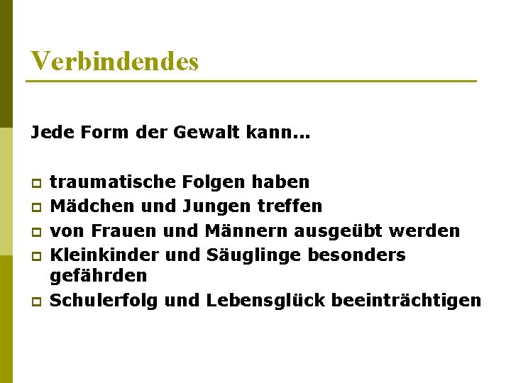 Verbindendes Jede Form der Gewalt kann. . . p p p traumatische Folgen haben