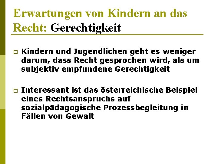 Erwartungen von Kindern an das Recht: Gerechtigkeit p Kindern und Jugendlichen geht es weniger