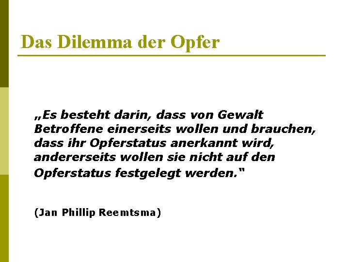Das Dilemma der Opfer „Es besteht darin, dass von Gewalt Betroffene einerseits wollen und