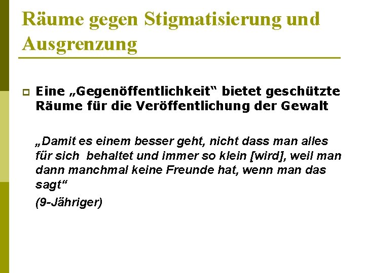 Räume gegen Stigmatisierung und Ausgrenzung p Eine „Gegenöffentlichkeit“ bietet geschützte Räume für die Veröffentlichung
