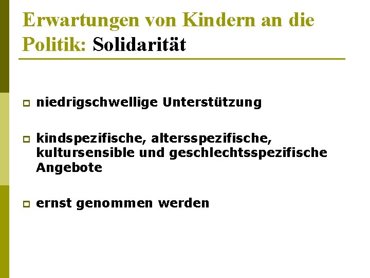 Erwartungen von Kindern an die Politik: Solidarität p niedrigschwellige Unterstützung p kindspezifische, altersspezifische, kultursensible