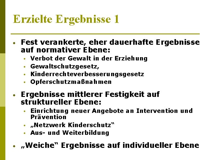 Erzielte Ergebnisse 1 • Fest verankerte, eher dauerhafte Ergebnisse auf normativer Ebene: • •