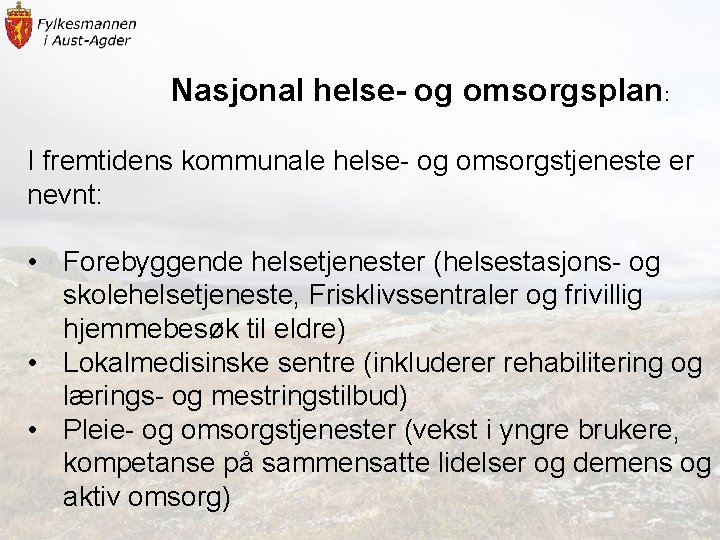 Nasjonal helse- og omsorgsplan: I fremtidens kommunale helse- og omsorgstjeneste er nevnt: • Forebyggende