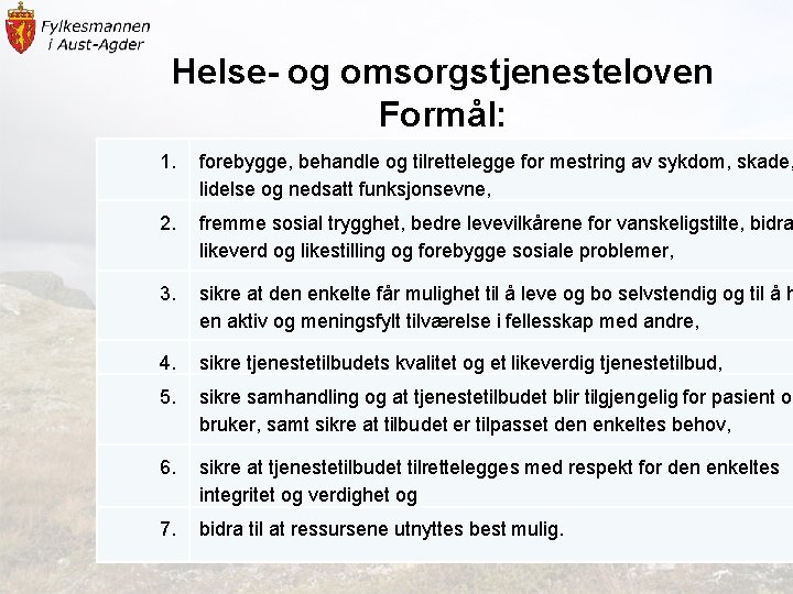 Helse- og omsorgstjenesteloven Formål: 1. forebygge, behandle og tilrettelegge for mestring av sykdom, skade,