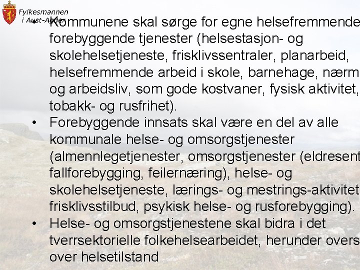  • Kommunene skal sørge for egne helsefremmende forebyggende tjenester (helsestasjon- og skolehelsetjeneste, frisklivssentraler,