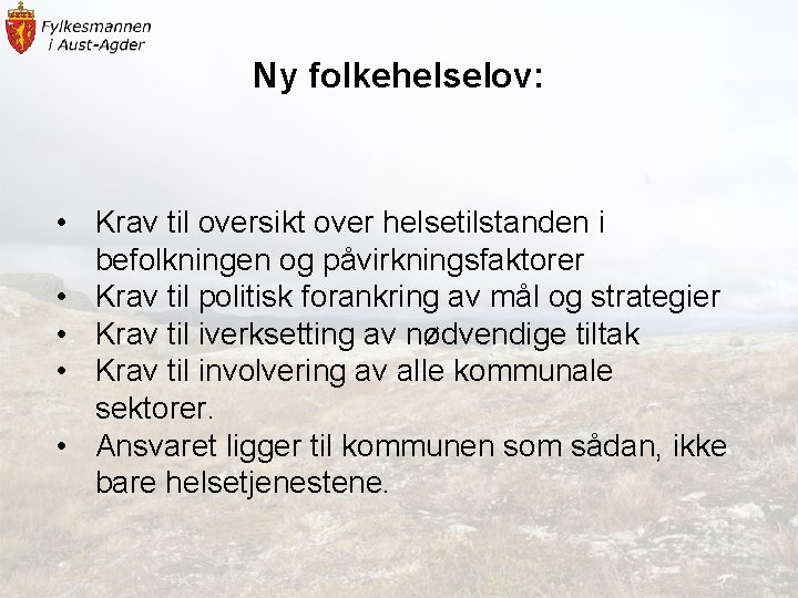 Ny folkehelselov: • Krav til oversikt over helsetilstanden i befolkningen og påvirkningsfaktorer • Krav