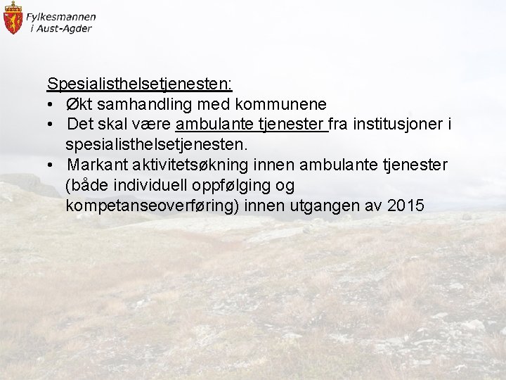 Spesialisthelsetjenesten: • Økt samhandling med kommunene • Det skal være ambulante tjenester fra institusjoner