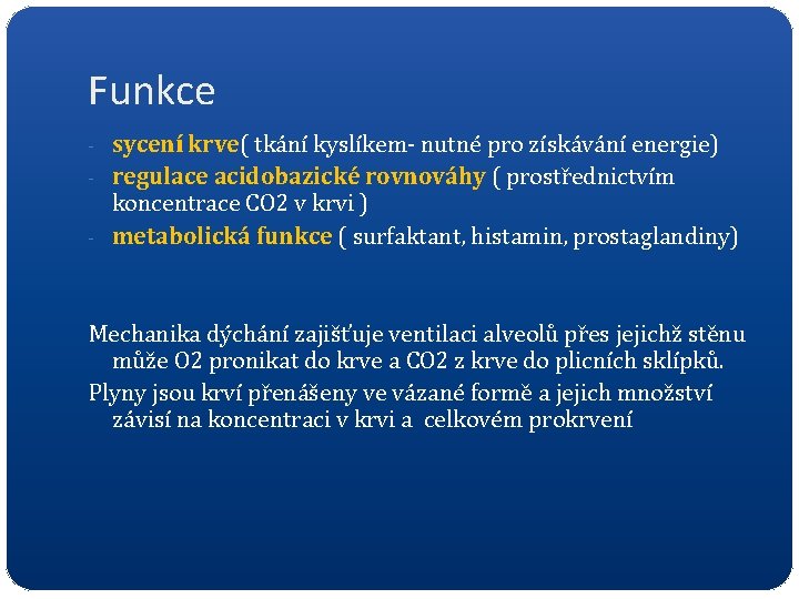 Funkce - sycení krve( tkání kyslíkem- nutné pro získávání energie) - regulace acidobazické rovnováhy