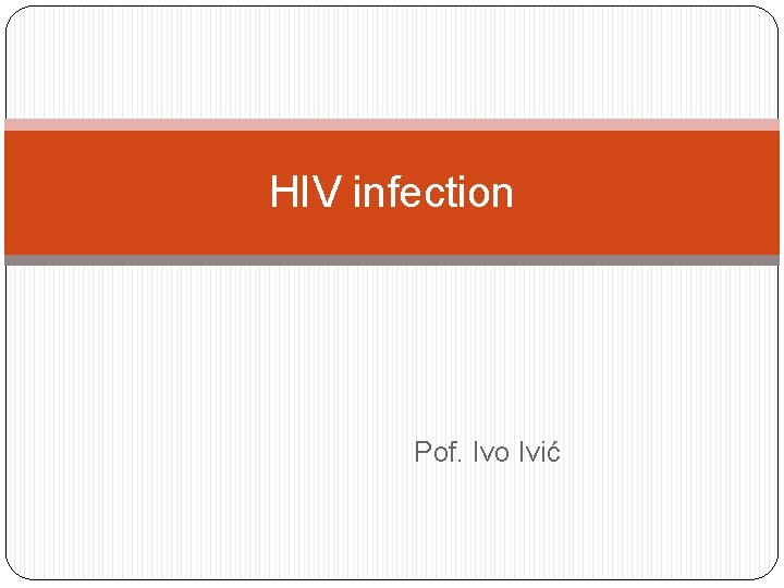 HIV infection Pof. Ivo Ivić 