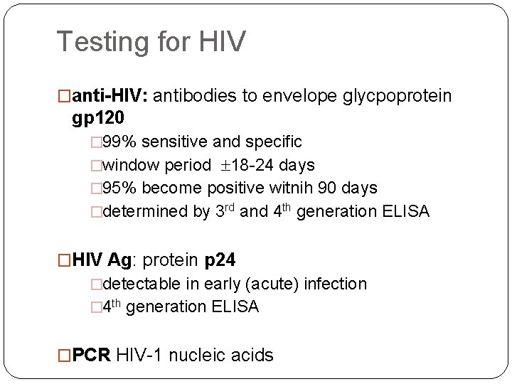Testing for HIV �anti-HIV: antibodies to envelope glycpoprotein gp 120 � 99% sensitive and