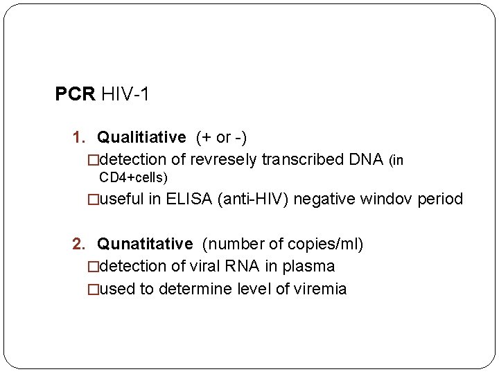 PCR HIV-1 1. Qualitiative (+ or -) �detection of revresely transcribed DNA (in CD