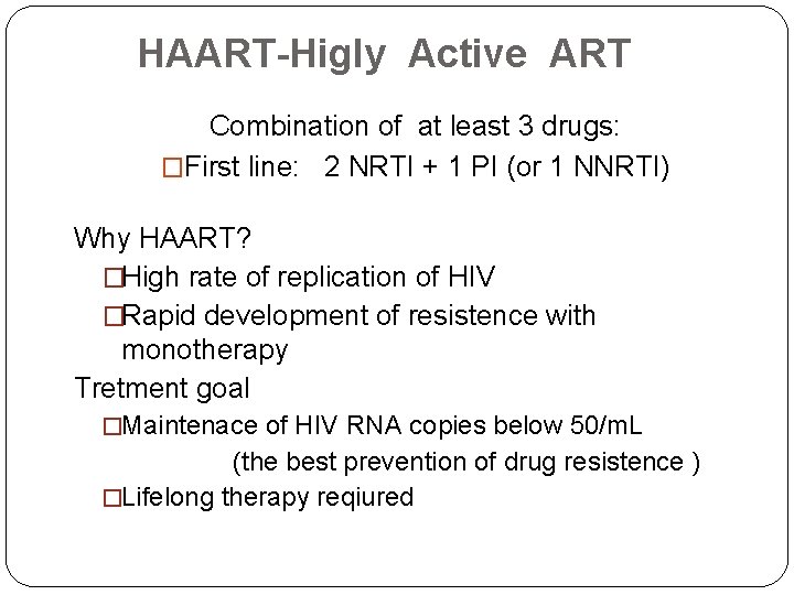 HAART-Higly Active ART Combination of at least 3 drugs: �First line: 2 NRTI +