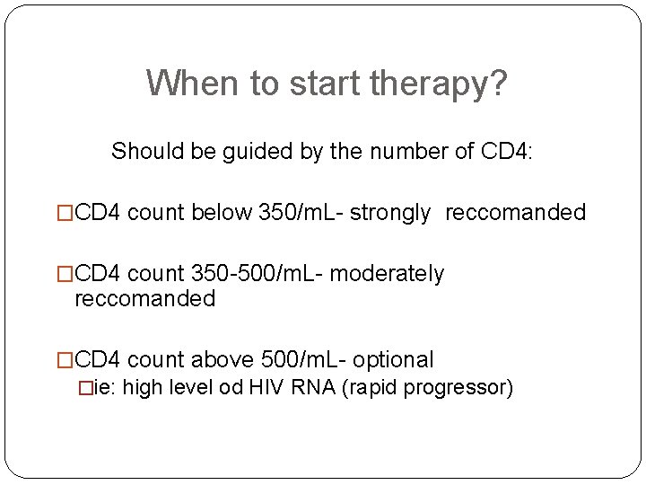 When to start therapy? Should be guided by the number of CD 4: �CD