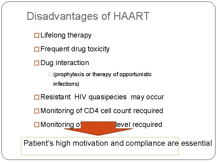 Disadvantages of HAART � Lifelong therapy � Frequent drug toxicity � Dug interaction �