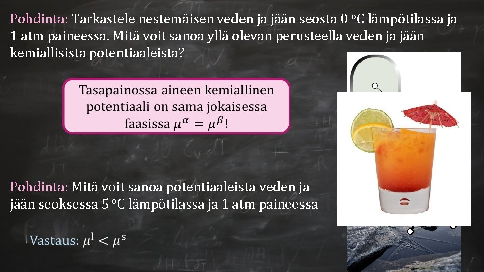 Pohdinta: Tarkastele nestemäisen veden ja jään seosta 0 o. C lämpötilassa ja 1 atm