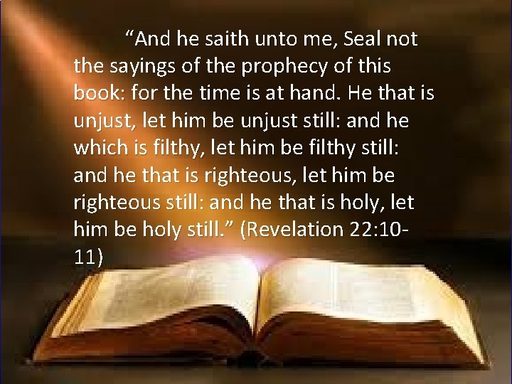 “And he saith unto me, Seal not the sayings of the prophecy of this “And he saith unto me, Seal not the sayings of the prophecy of this