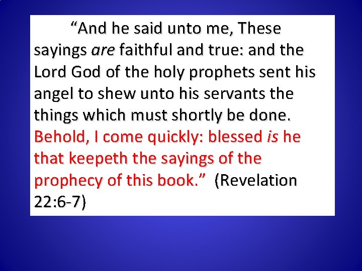 “And he said unto me, These sayings are faithful and true: and the Lord “And he said unto me, These sayings are faithful and true: and the Lord