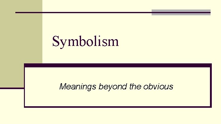 Symbolism Meanings beyond the obvious 