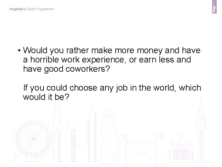 Anglistics Study Programme • Would you rather make more money and have a horrible
