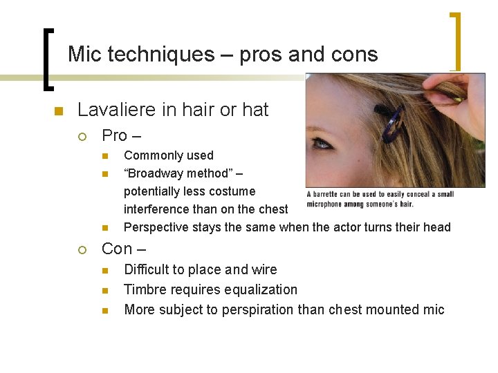 Mic techniques – pros and cons n Lavaliere in hair or hat ¡ Pro