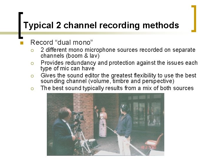 Typical 2 channel recording methods n Record “dual mono” ¡ ¡ 2 different mono