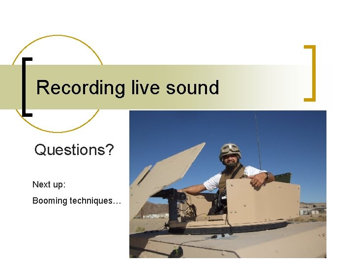 Recording live sound Questions? Next up: Booming techniques… 