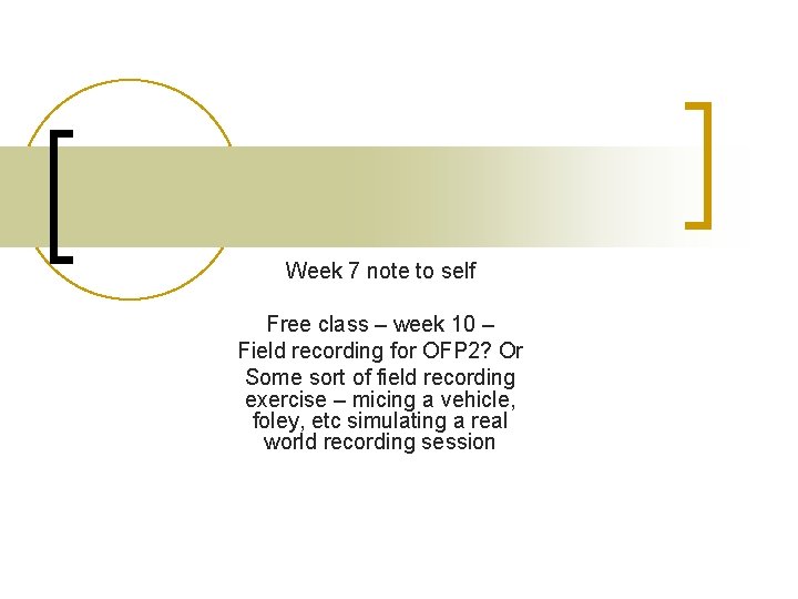 Week 7 note to self Free class – week 10 – Field recording for