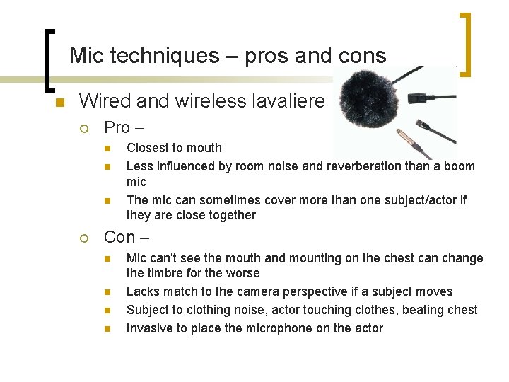 Mic techniques – pros and cons n Wired and wireless lavaliere ¡ Pro –