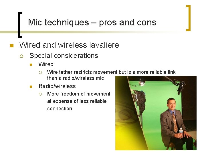 Mic techniques – pros and cons n Wired and wireless lavaliere ¡ Special considerations