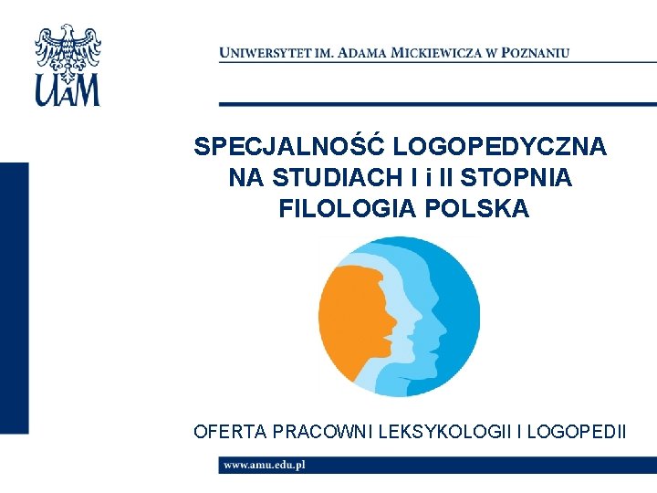 SPECJALNOŚĆ LOGOPEDYCZNA NA STUDIACH I i II STOPNIA FILOLOGIA POLSKA OFERTA PRACOWNI LEKSYKOLOGII I