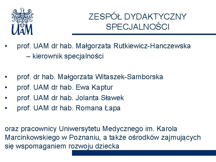 ZESPÓŁ DYDAKTYCZNY SPECJALNOŚCI • prof. UAM dr hab. Małgorzata Rutkiewicz-Hanczewska – kierownik specjalności •