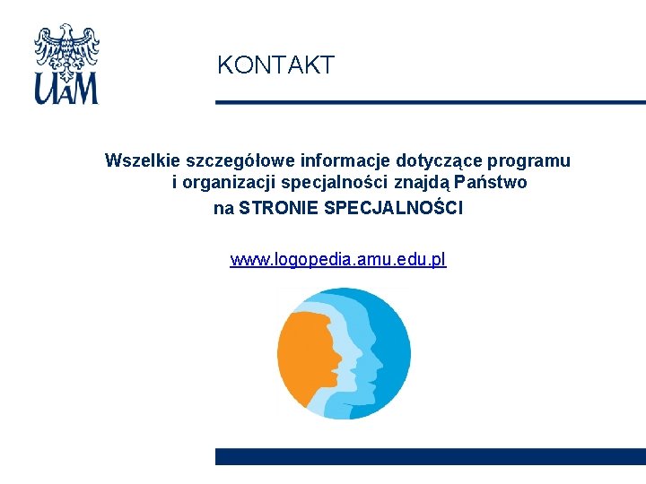 KONTAKT Wszelkie szczegółowe informacje dotyczące programu i organizacji specjalności znajdą Państwo na STRONIE SPECJALNOŚCI