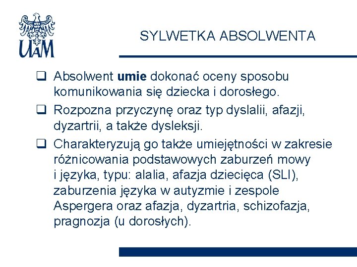 SYLWETKA ABSOLWENTA q Absolwent umie dokonać oceny sposobu komunikowania się dziecka i dorosłego. q