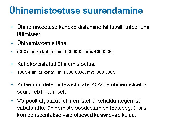 Ühinemistoetuse suurendamine • Ühinemistoetuse kahekordistamine lähtuvalt kriteeriumi täitmisest • Ühinemistoetus täna: • 50 €