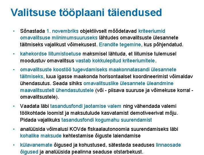 Valitsuse tööplaani täiendused • Sõnastada 1. novembriks objektiivselt mõõdetavad kriteeriumid omavalitsuse miinimumsuuruseks lähtudes omavalitsuste