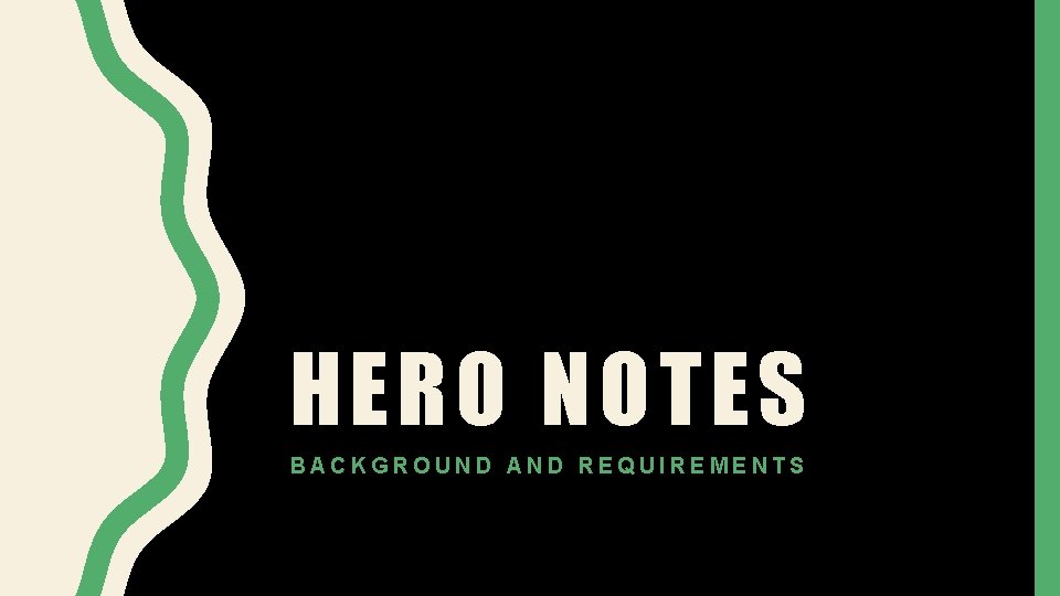 HERO NOTES BACKGROUND AND REQUIREMENTS 