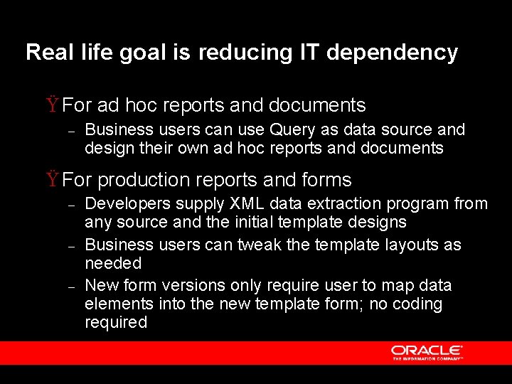 Real life goal is reducing IT dependency Ÿ For ad hoc reports and documents