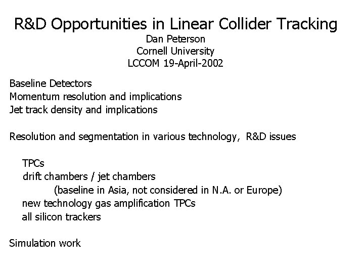 R&D Opportunities in Linear Collider Tracking Dan Peterson Cornell University LCCOM 19 -April-2002 Baseline