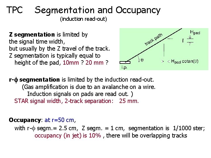 TPC Segmentation and Occupancy (induction read-out) Z segmentation is limited by the signal time