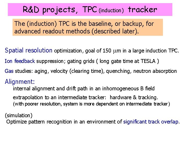 R&D projects, TPC (induction) tracker The (induction) TPC is the baseline, or backup, for