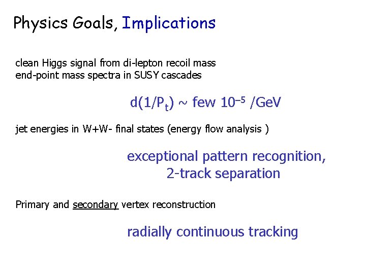 Physics Goals, Implications clean Higgs signal from di-lepton recoil mass end-point mass spectra in